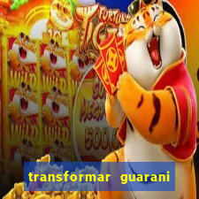 transformar guarani em real